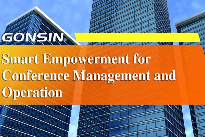 GONSIN Smart Empowerment for Conference Management and Operation
